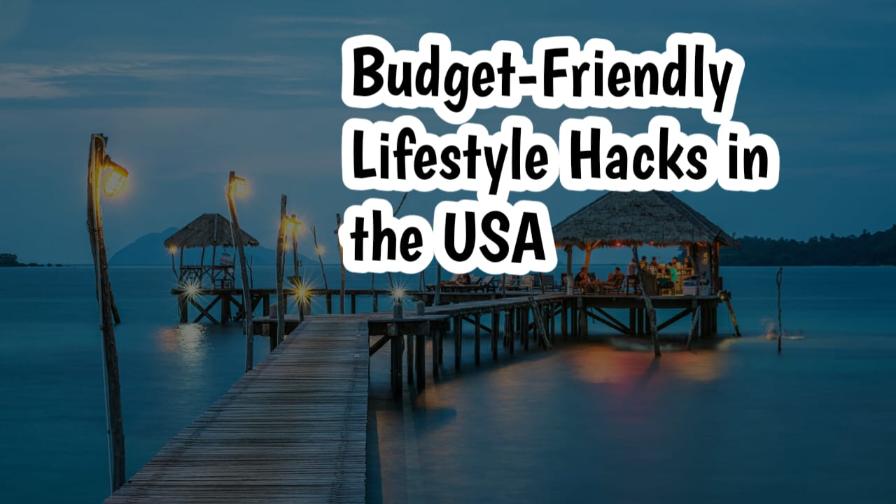 Budget-Friendly Lifestyle Hacks in the USA